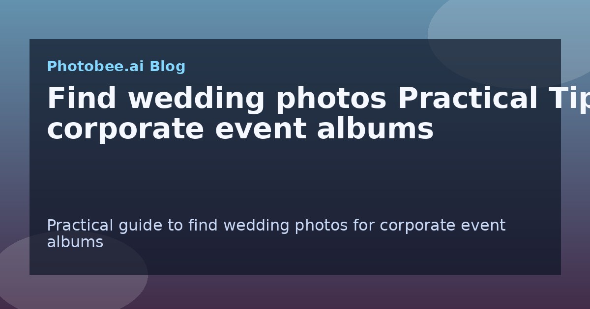Find wedding photos Practical Tips: corporate event albums